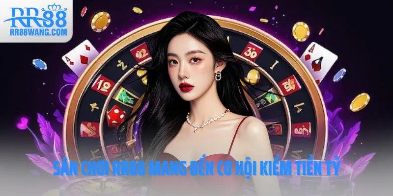 Sân chơi RR88 mang đến cơ hội kiếm tiền tỷ